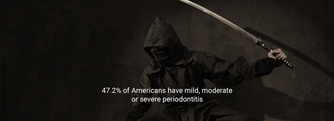 ninja background with text that says 47.2% of Americans have mild, moderate or severe periodontitis